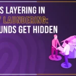 Layering in Money Laundering: How Funds Get Hidden