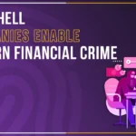How Shell Companies Enable Modern Financial Crime